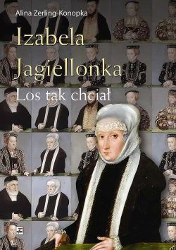 Okadka ksiki - Izabela Jagiellonka. Los tak chcia 