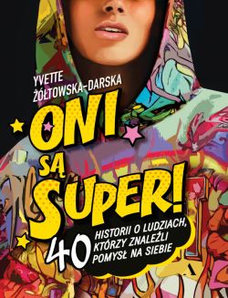 Okadka ksiki - Oni s super! 40 historii o ludziach, ktrzy znaleli pomys na siebie