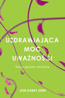 Okadka ksiki - Uzdrawiajca moc uwanoci. Nowy sposb na ycie