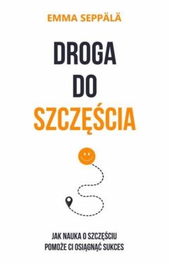 Okadka ksiki - Droga do szczcia. Jak nauka o szczciu pomoe ci osign sukces