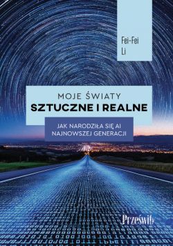 Okadka ksiki - Moje wiaty sztuczne i realne. Jak narodzia si AI najnowszej generacji