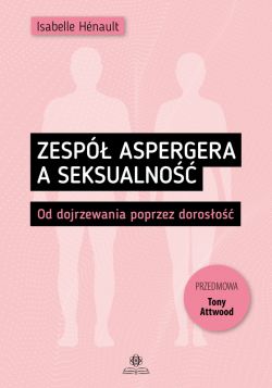 Okadka ksiki - Zesp Aspergera a seksualno. Od dojrzewania poprzez doroso