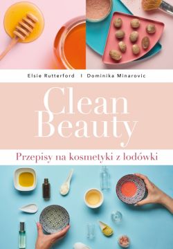 Okadka ksiki - Clean Beauty Przepisy na kosmetyki z lodwki