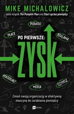 Okadka ksiki - Po pierwsze: ZYSK. Zmie swoj organizacj w efektywn maszyn do zarabiania pienidzy