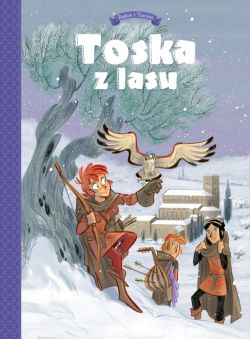 Okadka ksiki - Toska z Lasu. Spiski, ucieczki, tajemnice i porwania. Tom 2