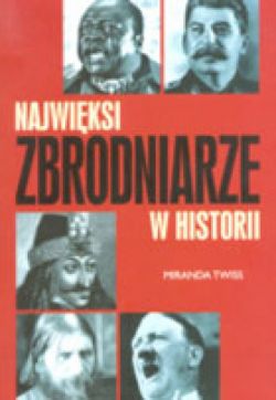 Okadka ksiki - Najwiksi zbrodniarze w historii