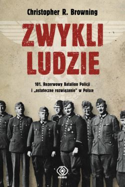 Okadka ksiki - Zwykli ludzie. 101. Rezerwowy Batalion Policji i 