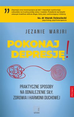 Okadka ksiki - Pokonaj depresj! Praktyczne sposoby na odnalezienie siy, zdrowia i harmonii duchowej