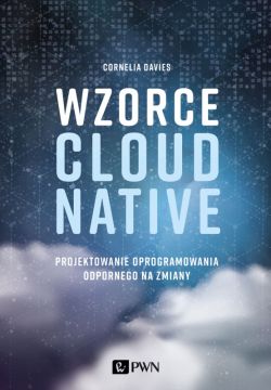 Okadka ksiki - Wzorce Cloud Native. Projektowanie oprogramowania odpornego na zmiany