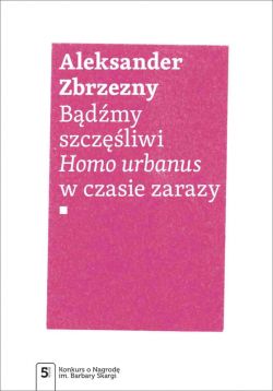 Okadka ksiki - Bdmy szczliwi. Homo urbanus w czasie zarazy