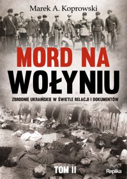 Okadka ksiki - Mord na Woyniu. Zbrodnie ukraiskie w wietle relacji i dokumentw Tom 2