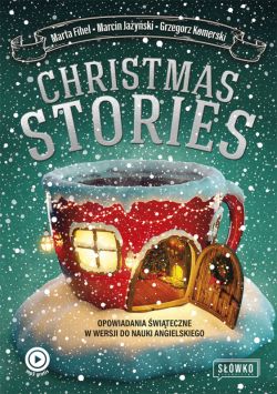 Okadka ksiki - Christmas Stories. Opowiadania witeczne w wersji do nauki angielskiego