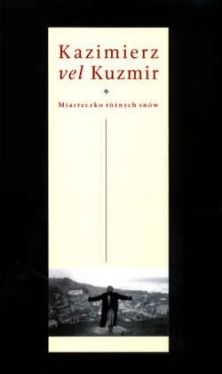 Okadka ksiki - Kazimierz vel Kuzmir. Miasteczko rnych snw