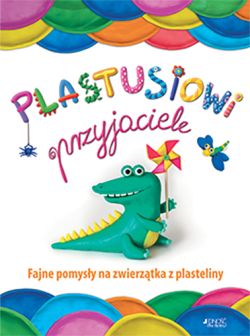 Okadka ksiki - Plastusiowi przyjaciele. Fajne pomysy na zwierztka z plasteliny