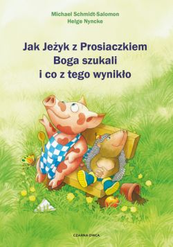 Okadka ksiki - Jak Jeyk z Prosiaczkiem Boga szukali i co z tego wyniko