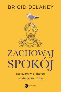 Okadka ksiki - Zachowaj spokj. Stoicyzm w praktyce na dzisiejsze czasy