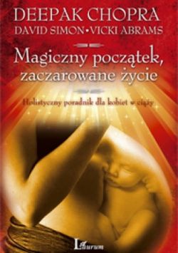 Okadka ksiki - Magiczny pocztek, zaczarowane ycie: Holistyczny poradnik dla kobiet w ciy