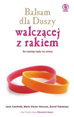 Okadka ksiki - Balsam dla duszy walczcej z rakiem: Bo nadzieja nigdy nie umiera