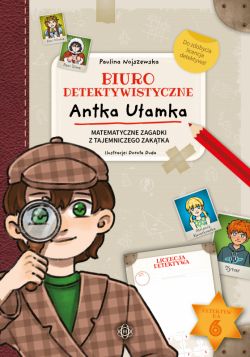 Okadka ksiki - Biuro detektywistyczne Antka Uamka. Matematyczne zagadki z Tajemniczego Zaktka