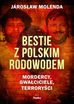 Okadka ksiki - Bestie z polskim rodowodem. Mordercy, gwaciciele, terroryci