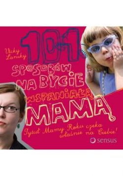 Okadka ksiki - 101 sposobw na bycie wspania mam