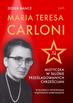 Okadka ksiki - Maria Teresa Carloni: Mistyczka w subie przeladowanych chrzecijan