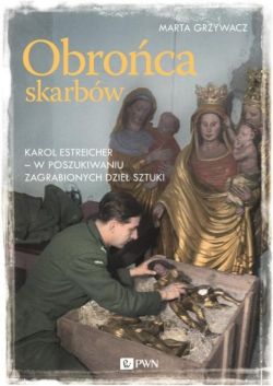 Okadka ksiki - Obroca skarbw. Karol Estreicher - w poszukiwaniu zagrabionych dzie sztuki