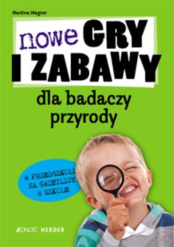 Okadka ksiki - Nowe gry i zabawy dla badaczy przyrody