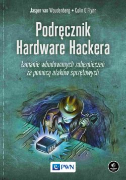 Okadka ksiki - Podrcznik Hardware Hackera. amanie wbudowanych zabezpiecze za pomoc atakw sprztowych
