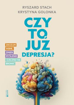 Okadka ksiki - Czy to ju depresja?. Zrozum siebie, zmie mylenie i zacznij si broni