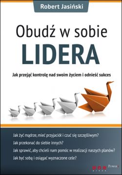 Okadka ksiki - Obud w sobie lidera. Jak przej kontrol nad swoim yciem i odnie sukces