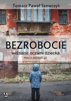 Okadka ksiki - Bezrobocie widziane oczami dziecka - praca badawcza