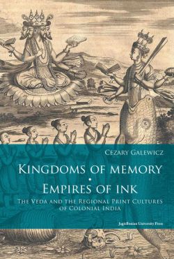 Okadka ksiki - Kingdoms of memory. Empires of Ink. The Veda and the Regional Print Cultures of Colonial India