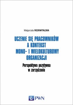 Okadka ksiki - Uczenie si pracownikw a kontekst mono- i wielokulturowy organizacji. Perspektywa pozytywna w zarzdzaniu