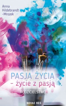 Okadka ksiki -  Pasja ycia - ycie z pasj. Rodzicielstwo 