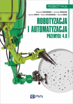 Okadka ksiki - Robotyzacja i automatyzacja. Przemys 4.0