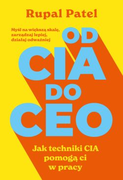 Okadka ksiki - OD CIA DO CEO. Jak techniki CIA pomog ci w pracy