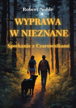 Okadka ksiki - Wyprawa w nieznane. Spotkanie z Czarownikami.