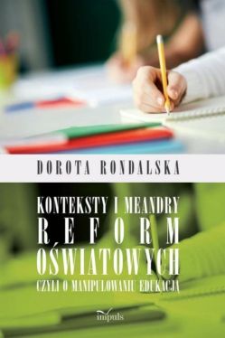 Okadka ksiki - Konteksty i meandry reform owiatowych czyli o manipulowaniu edukacj