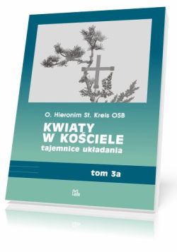 Okadka ksiki - Kwiaty w kociele, tajemnice ukadania t. 3a