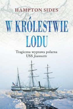 Okadka ksiki - W krlestwie lodu. Tragiczna wyprawa polarna USS Jeannette