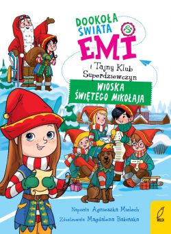 Okadka ksiki - Emi i Tajny Klub Superdziewczyn. Dookoa wiata. Wioska witego Mikoaja. Tom 5