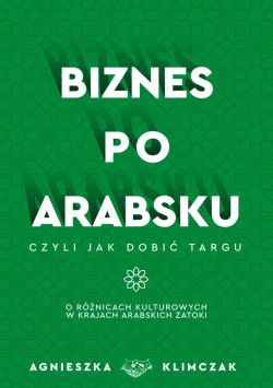 Okadka ksiki - Biznes po Arabsku, czyli jak dobi targu. O rnicach kulturowych w krajach arabskich zatoki