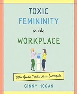 Okadka ksiki - Toxic Femininity in the Workplace Office Gender Politics Are a Battlefield