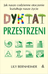 Okadka ksiki - Dyktat przestrzeni: jak nasze codzienne otoczenie ksztatuje nasze ycie