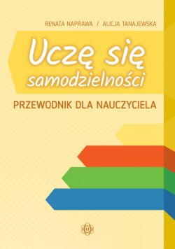 Okadka ksiki - Ucz si samodzielnoci. Przewodnik dla nauczyciela. Karty pracy dla uczniw z niepenosprawnoci intelektualn w stopniu umiarkowanym i znacznym