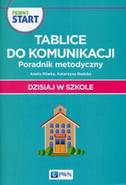 Okadka ksiki - Pewny Start. Dzisiaj w szkole. Tablice do komunikacji. Poradnik metodyczny