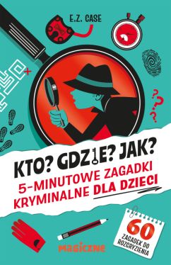 Okadka ksiki - Kto? Gdzie? Jak? 5-minutowe zagadki kryminalne dla dzieci