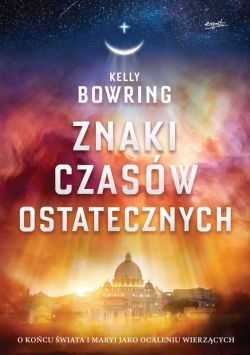 Okadka ksiki - Znaki czasw ostatecznych. O kocu wiata i Maryi jako ocaleniu wierzcych