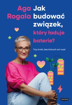 Okadka ksiki - Jak budowa zwizek, ktry aduje baterie? Trzy kroki, bez ktrych ani rusz!